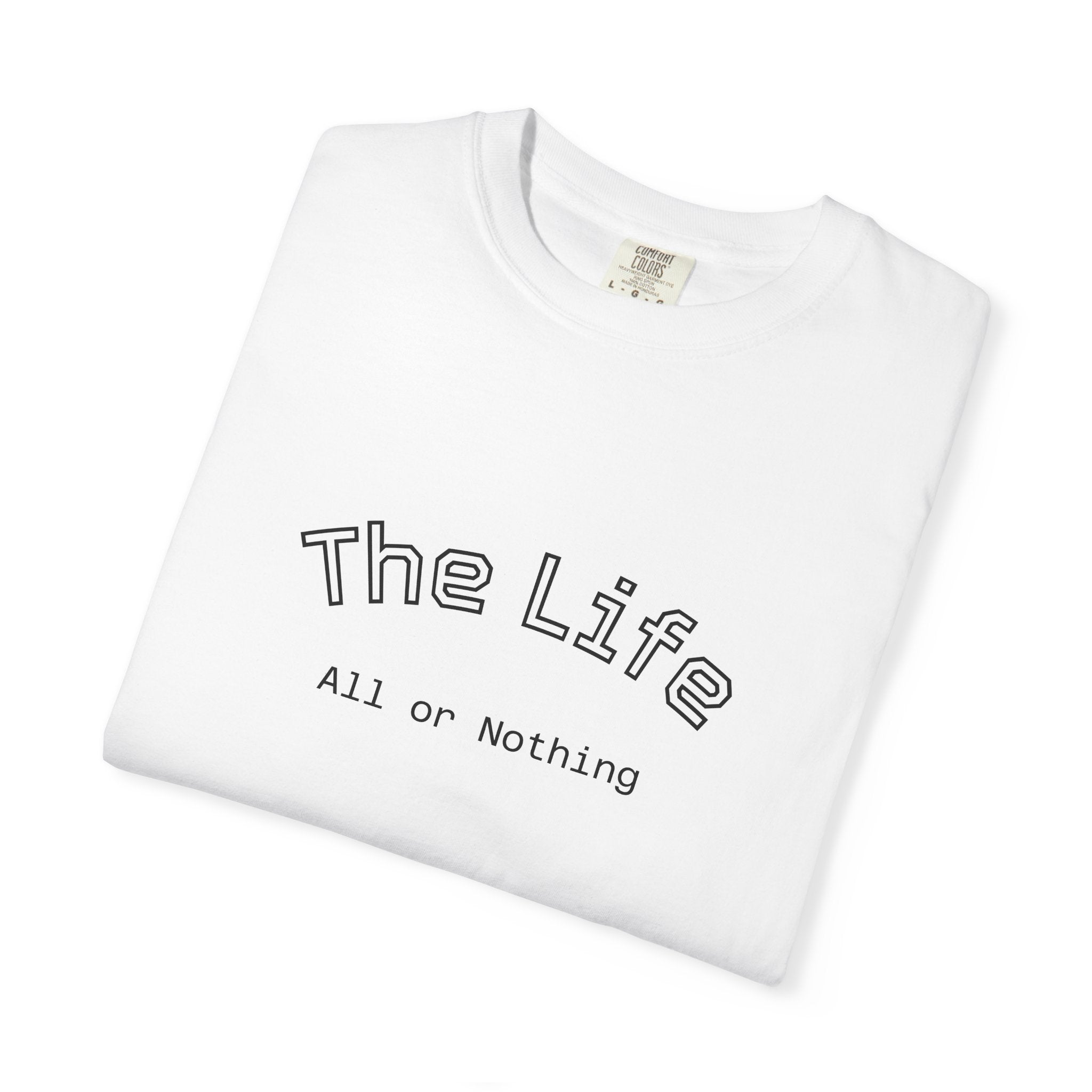 The Life All or Nothing T-Shirt