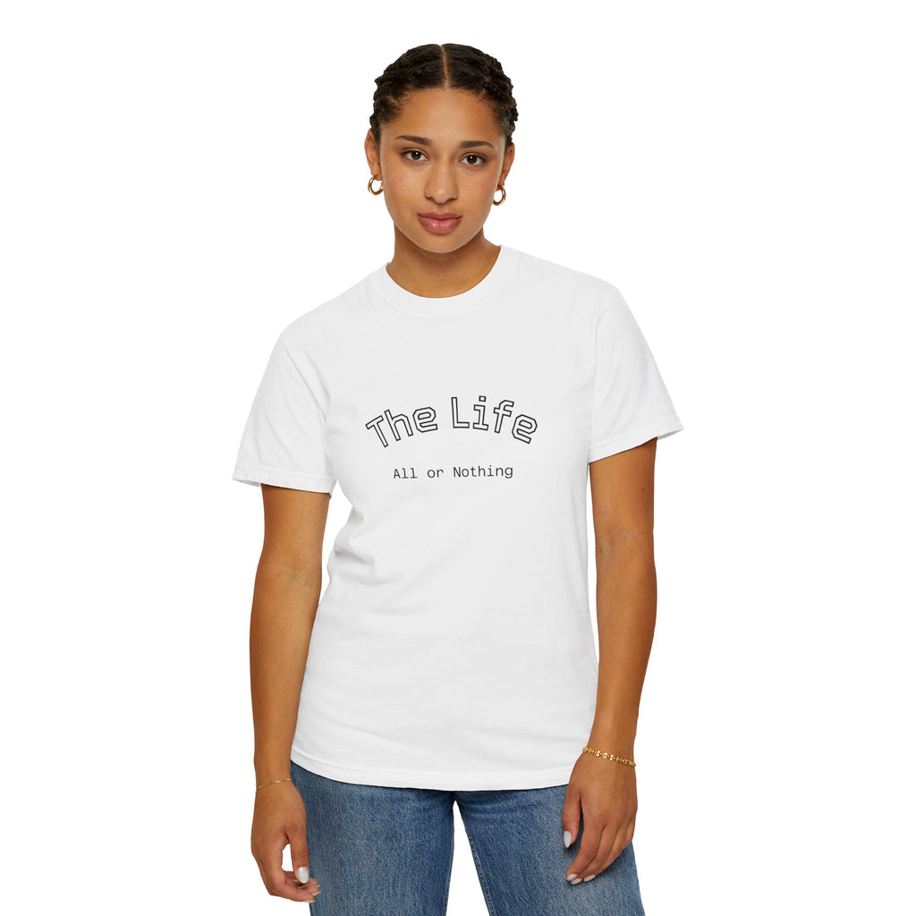 The Life All or Nothing T-Shirt